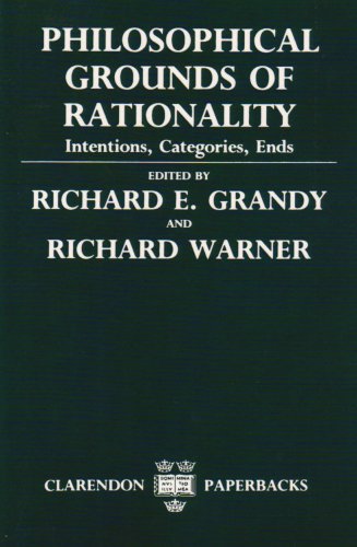Philosophical Grounds of Rationality Intentions, Categories, Ends  1986 9780198244646 Front Cover