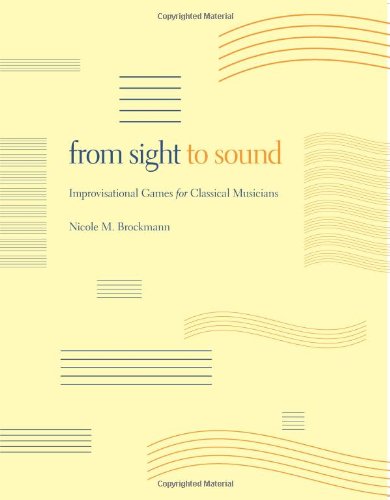 From Sight to Sound Improvisational Games for Classical Musicians  2009 9780253220646 Front Cover