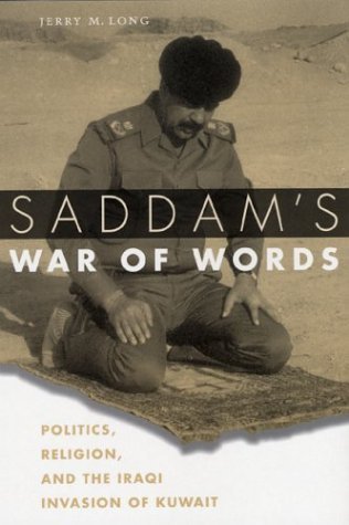 Saddam's War of Words Politics, Religion, and the Iraqi Invasion of Kuwait  2004 9780292702646 Front Cover