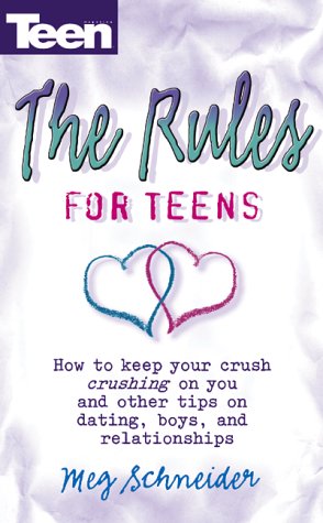 Rules for Teens How to Keep Your Crush Crushing on You and Other Tips on Dating, Boys and Relationships N/A 9780439114646 Front Cover