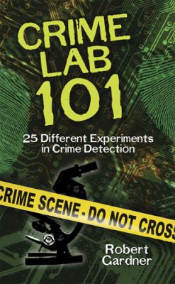Crime Lab 101 25 Different Experiments in Crime Detection  1992 9780486488646 Front Cover