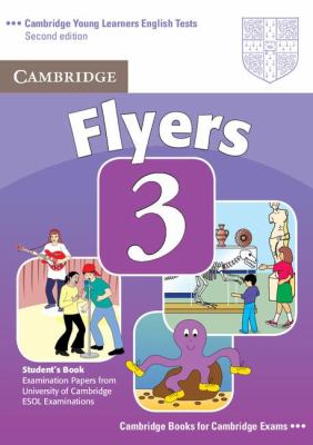 CAMBRIDGE YOUNG LEARNERS ENGLISH TESTS FLYERS 3 STUDENT'S BOOK 2ND EDITION  2nd 2007 (Student Manual, Study Guide, etc.) 9780521693646 Front Cover