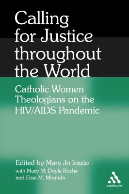 Calling for Justice Throughout the World Catholic Women Theologians on the HIV/AIDS Pandemic  2008 9780826428646 Front Cover