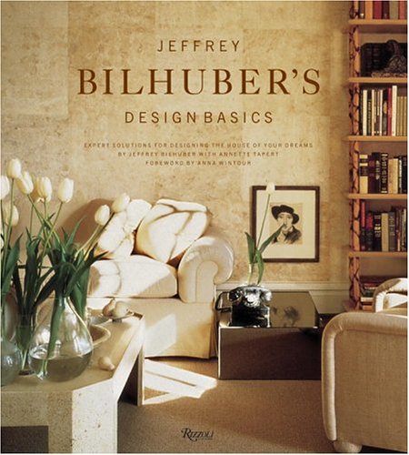 Jeffrey Bilhuber's Design Basics Expert Solutions for Designing the House of Your Dreams  2003 9780847825646 Front Cover
