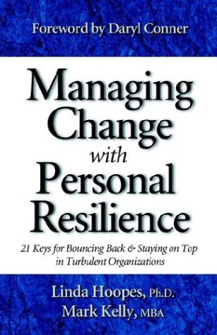 Managing Change with Personal Resilience : 21 Keys for Bouncing Back and Staying on Top in Turbulent Organizations  2003 9780970460646 Front Cover