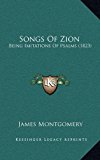 Songs of Zion : Being Imitations of Psalms (1823) N/A 9781164963646 Front Cover