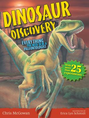 Dinosaur Discovery Everything You Need to Be a Paleontologist  2010 9781416947646 Front Cover