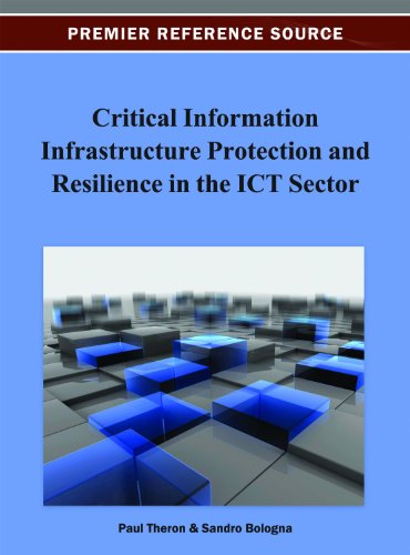 Critical Information Infrastructure Protection and Resilience in the Ict Sector:   2013 9781466629646 Front Cover