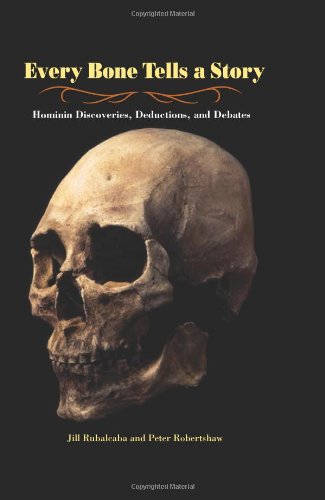 Every Bone Tells a Story Hominin Discoveries, Deductions, and Debates  2009 9781580891646 Front Cover