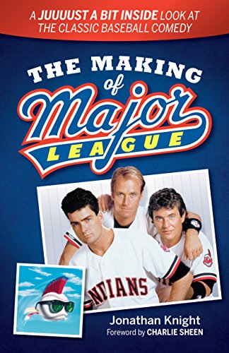 Making of Major League A Juuuust a Bit Inside Look at the Classic Baseball Comedy N/A 9781938441646 Front Cover