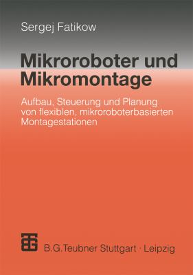 Mikroroboter Und Mikromontage: Aufbau, Steuerung Und Planung Von Flexiblen Mikroroboterbasierten Montagestationen  2000 9783519062646 Front Cover