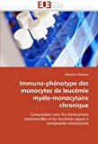 Immuno-Phï¿½notype des Monocytes de Leucï¿½mie Myï¿½lo-Monocytaire Chronique  N/A 9786131553646 Front Cover