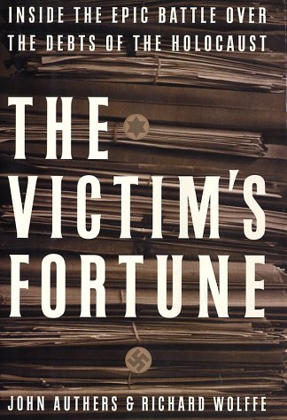 Victim's Fortune Inside the Epic Battle over the Debts of the Holocaust  2002 9780066212647 Front Cover