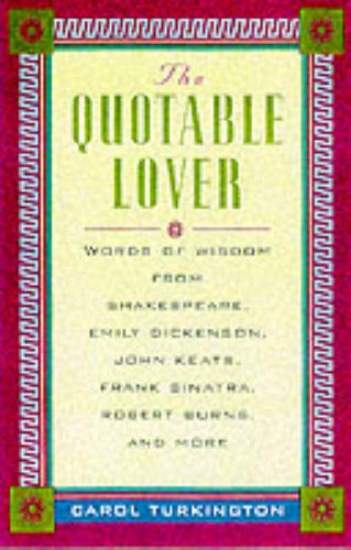 Quotable Lover : Words of Wisdom from Shakespeare, Emily Dickinson, John Keats, Frank Sinatra  2000 9780071360647 Front Cover