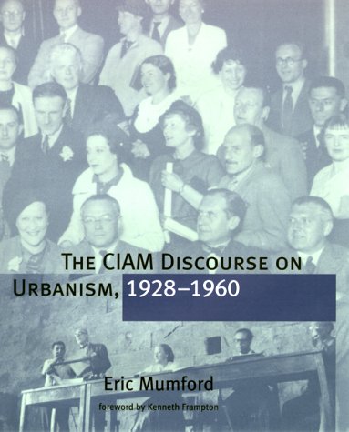 CIAM Discourse on Urbanism, 1928-1960   2000 9780262133647 Front Cover