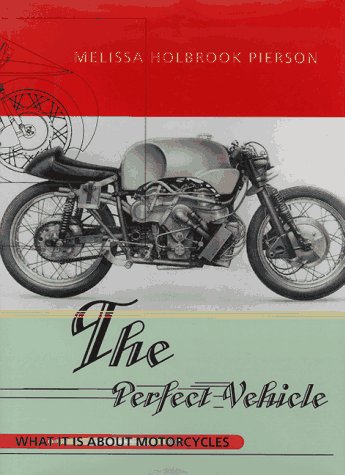 Perfect Vehicle What It Is about Motorcycles  1997 9780393040647 Front Cover