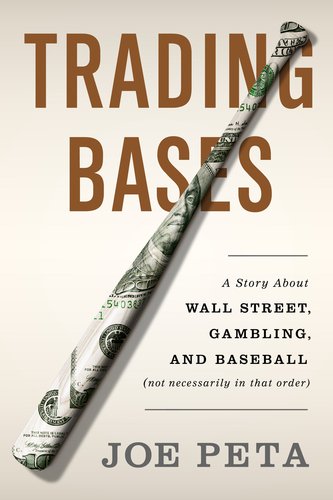 Trading Bases A Story about Wall Street, Gambling, and Baseball (Not Necessarily in That Order)  2013 9780525953647 Front Cover