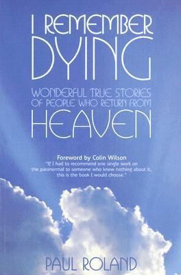 I Remember Dying Wonderful True Stories of People Who Return from Heaven  2006 9780572032647 Front Cover