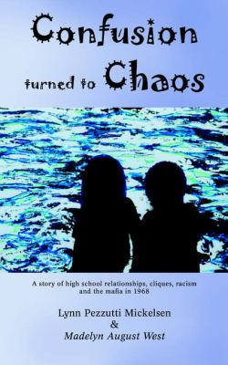 Confusion turned to Chaos A story of high school relationships, cliques, racism and the mafia In 1968 N/A 9780595394647 Front Cover