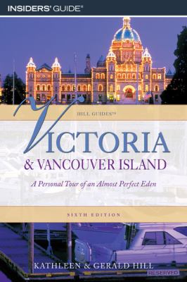 Victoria and Vancouver Island A Personal Tour of an Almost Perfect Eden 6th 2008 9780762745647 Front Cover