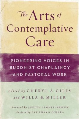Arts of Contemplative Care Pioneering Voices in Buddhist Chaplaincy and Pastoral Work  2012 9780861716647 Front Cover