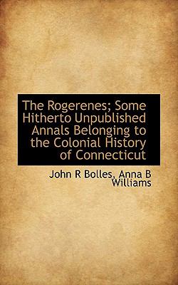 Rogerenes; Some Hitherto Unpublished Annals Belonging to the Colonial History of Connecticut N/A 9781115401647 Front Cover