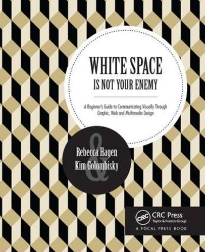 White Space Is Not Your Enemy: A Beginner's Guide to Communicating Visually Through Graphic, Web & Multimedia Design  2016 9781138804647 Front Cover