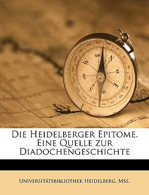 Die Heidelberger Epitome eine Quelle Zur Diadochengeschichte N/A 9781149343647 Front Cover
