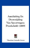 Aansluiting en Doorsnijding Van Spoorwegen Proefschrift (1889) N/A 9781162139647 Front Cover