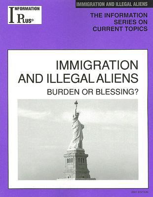 Immigration and Illegal Aliens Burden or Blessing? 2007th (Revised) 9781414407647 Front Cover
