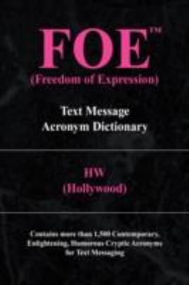 FOE (Freedom of Expression) Text Message Acronym Dictionary  2008 9781436328647 Front Cover