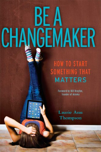 Be a Changemaker How to Start Something That Matters  2014 9781582704647 Front Cover