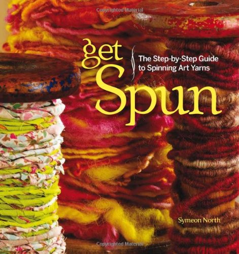 Get Spun The Step-by-Step Guide to Spinning Art Yarns  2010 9781596680647 Front Cover