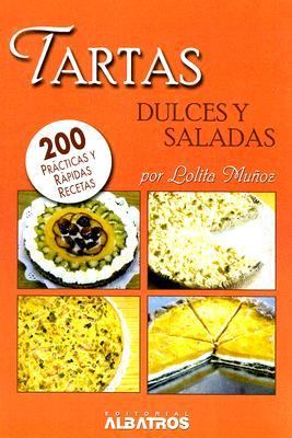 Tartas Dulces y Saladas : 200 Practicas y Rapidas Recetas  2004 9789502410647 Front Cover