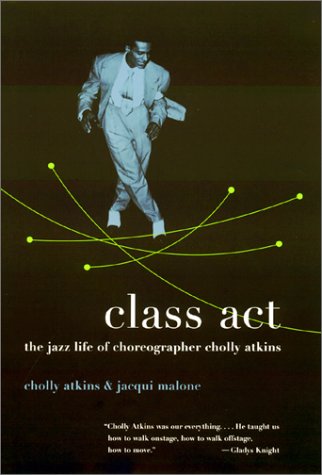 Class Act The Jazz Life of Choreographer Cholly Atkins  2001 9780231123648 Front Cover