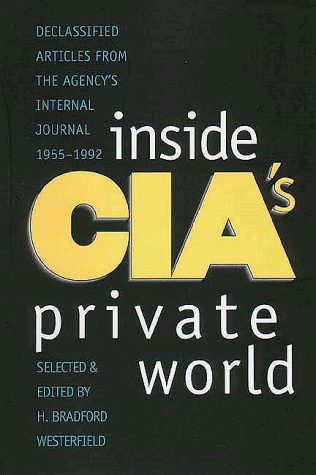Inside CIA's Private World Declassified Articles from the Agency`s Internal Journal, 1955-1992  1997 9780300072648 Front Cover