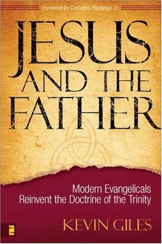 Jesus and the Father Modern Evangelicals Reinvent the Doctrine of the Trinity  2006 9780310266648 Front Cover