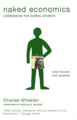 Naked Economics Undressing the Dismal Science 2nd 2010 (Revised) 9780393337648 Front Cover