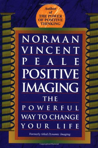 Positive Imaging The Powerful Way to Change Your Life N/A 9780449911648 Front Cover