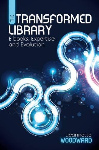 Transformed Library E-Books, Expertise, and Evolution  2012 9780838911648 Front Cover