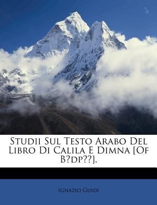 Studii Sul Testo Arabo Del Libro Di Calila E Dimna [of Bidpai] N/A 9781148244648 Front Cover