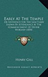 Early at the Temple Or Reverence for the Sanctuary Shown by Attendance at the Commencement of Divine Worship (1858) N/A 9781169050648 Front Cover