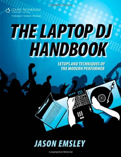 Laptop DJ Handbook Setups and Techniques of the Modern Performer  2011 9781435456648 Front Cover