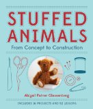 Stuffed Animals From Concept to Construction  2013 9781454703648 Front Cover