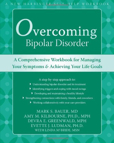 Overcoming Bipolar Disorder A Comprehensive Workbook for Managing Your Symptoms and Achieving Your Life Goals  2008 (Workbook) 9781572245648 Front Cover