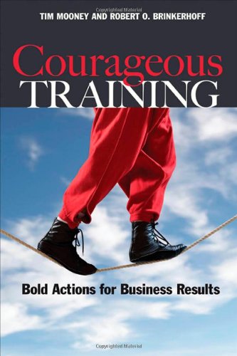 Courageous Training Bold Actions for Business Results  2008 9781576755648 Front Cover