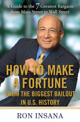 How to Make a Fortune from the Biggest Bailout in U. S. History A Guide to the 7 Greatest Bargains from Main Street to Wall Street  2009 9781583333648 Front Cover