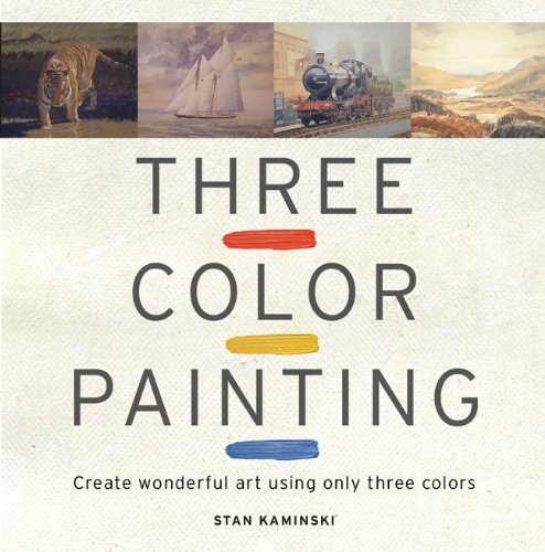 Three Color Painting Create Wonderful Art Using Only Three Colors  2009 9781861086648 Front Cover