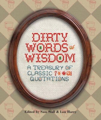 Dirty Words of Wisdom A Treasury of Classic ?*#@! Quotations  2003 9781931686648 Front Cover