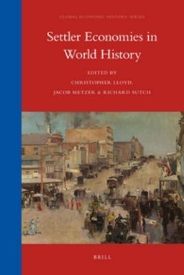Settler Economies in World History:   2012 9789004232648 Front Cover